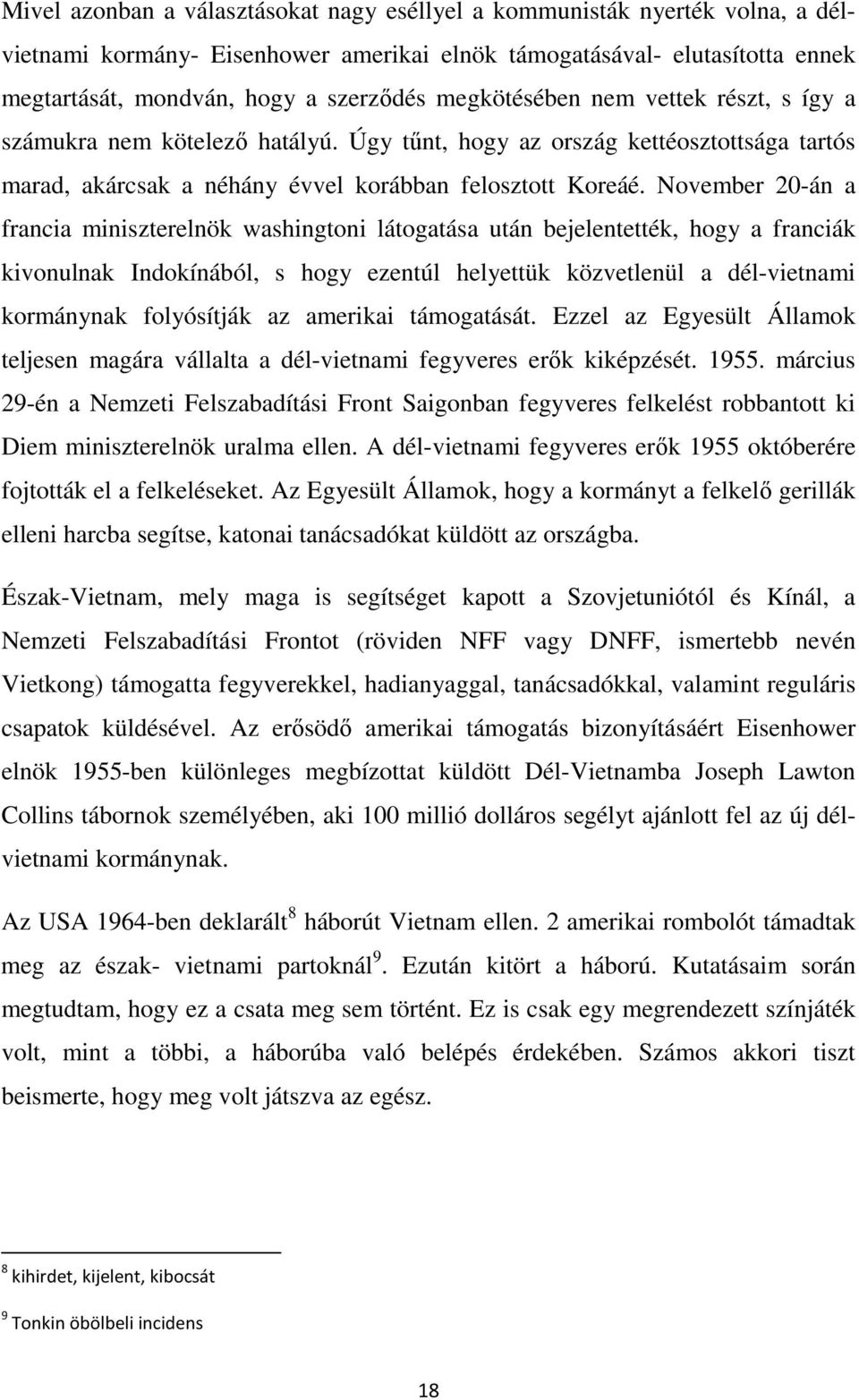 November 20-án a francia miniszterelnök washingtoni látogatása után bejelentették, hogy a franciák kivonulnak Indokínából, s hogy ezentúl helyettük közvetlenül a dél-vietnami kormánynak folyósítják