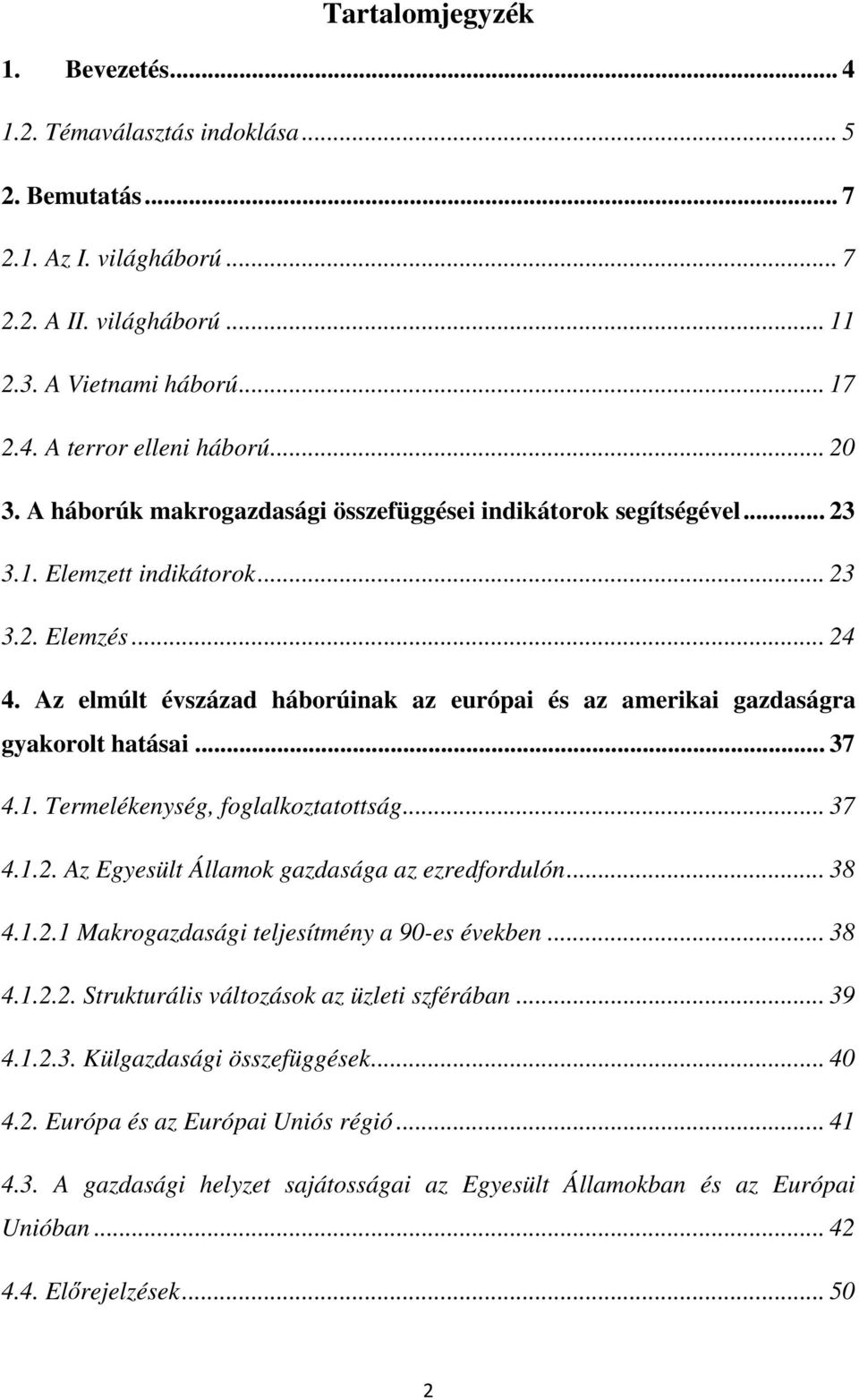 Az elmúlt évszázad háborúinak az európai és az amerikai gazdaságra gyakorolt hatásai... 37 4.1. Termelékenység, foglalkoztatottság... 37 4.1.2. Az Egyesült Államok gazdasága az ezredfordulón... 38 4.