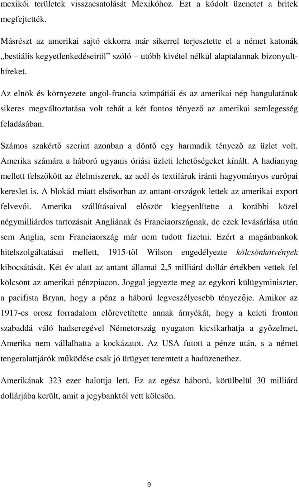 Az elnök és környezete angol-francia szimpátiái és az amerikai nép hangulatának sikeres megváltoztatása volt tehát a két fontos tényezı az amerikai semlegesség feladásában.