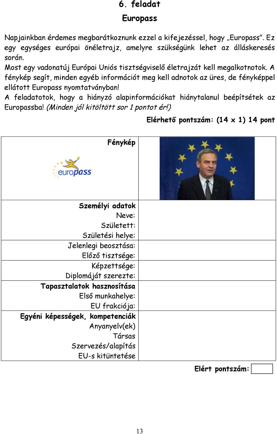 A feladatotok, hogy a hiányzó alapinformációkat hiánytalanul beépítsétek az Europassba! (Minden jól kitöltött sor 1 pontot ér!