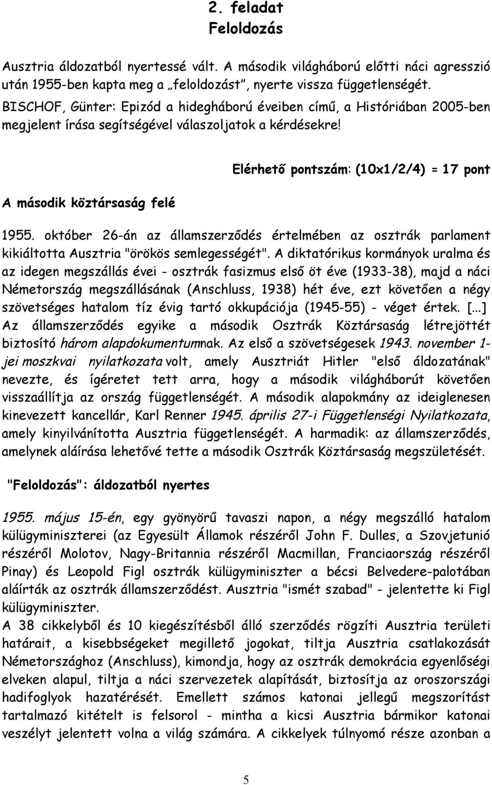 A második köztársaság felé Elérhető pontszám: (10x1/2/4) = 17 pont 1955. október 26-án az államszerződés értelmében az osztrák parlament kikiáltotta Ausztria "örökös semlegességét".