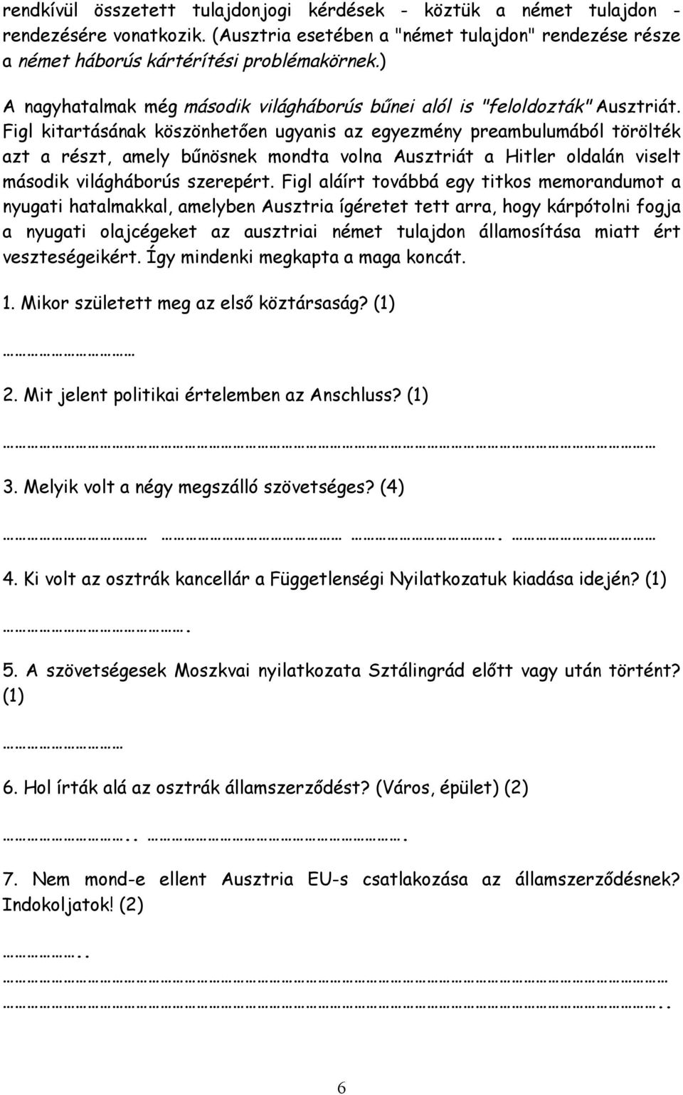 Figl kitartásának köszönhetően ugyanis az egyezmény preambulumából törölték azt a részt, amely bűnösnek mondta volna Ausztriát a Hitler oldalán viselt második világháborús szerepért.