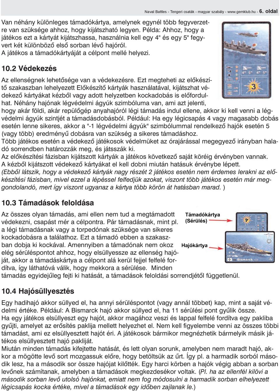 2 Védekezés Az ellenségnek lehetõsége van a védekezésre.