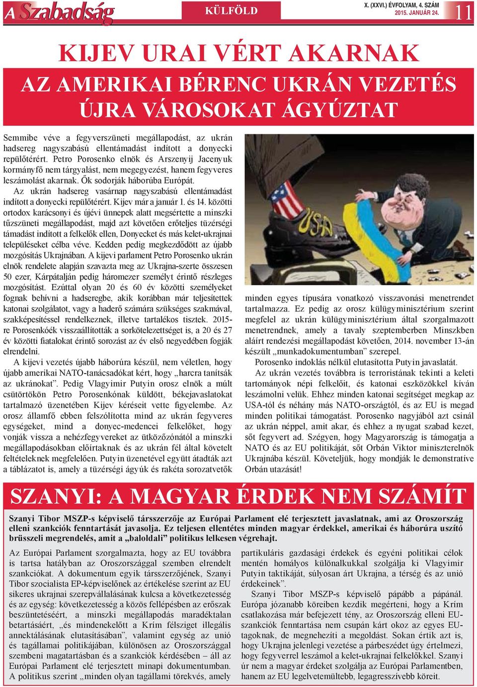 repülőtérért. Petro Porosenko elnök és Arszenyij Jacenyuk kormányfő nem tárgyalást, nem megegyezést, hanem fegyveres leszámolást akarnak. Ők sodorják háborúba Európát.