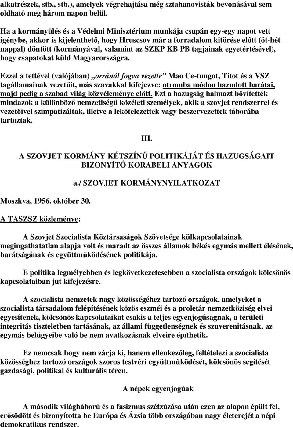 valamint az SZKP KB PB tagjainak egyetértésével), hogy csapatokat küld Magyarországra.