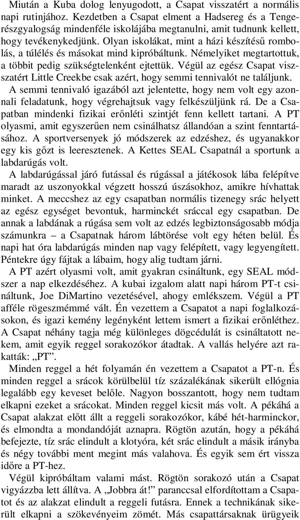 Olyan iskolákat, mint a házi készítésű rombolás, a túlélés és másokat mind kipróbáltunk. Némelyiket megtartottuk, a többit pedig szükségtelenként ejtettük.