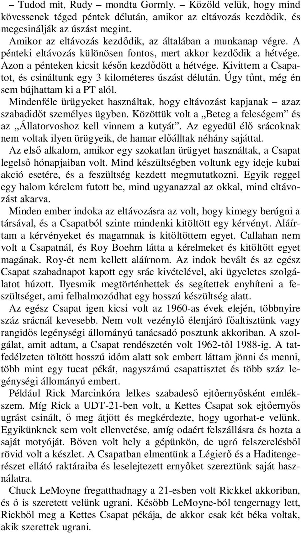 Kivittem a Csapatot, és csináltunk egy 3 kilométeres úszást délután. Úgy tűnt, még én sem bújhattam ki a PT alól.