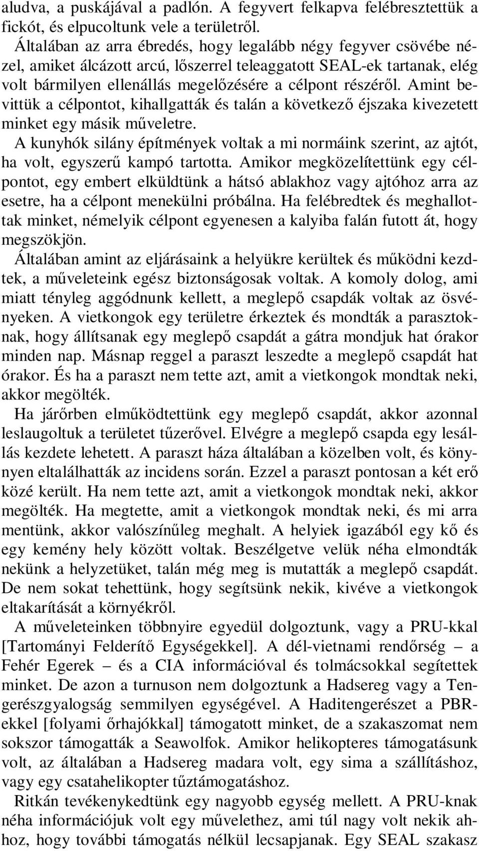 Amint bevittük a célpontot, kihallgatták és talán a következő éjszaka kivezetett minket egy másik műveletre.