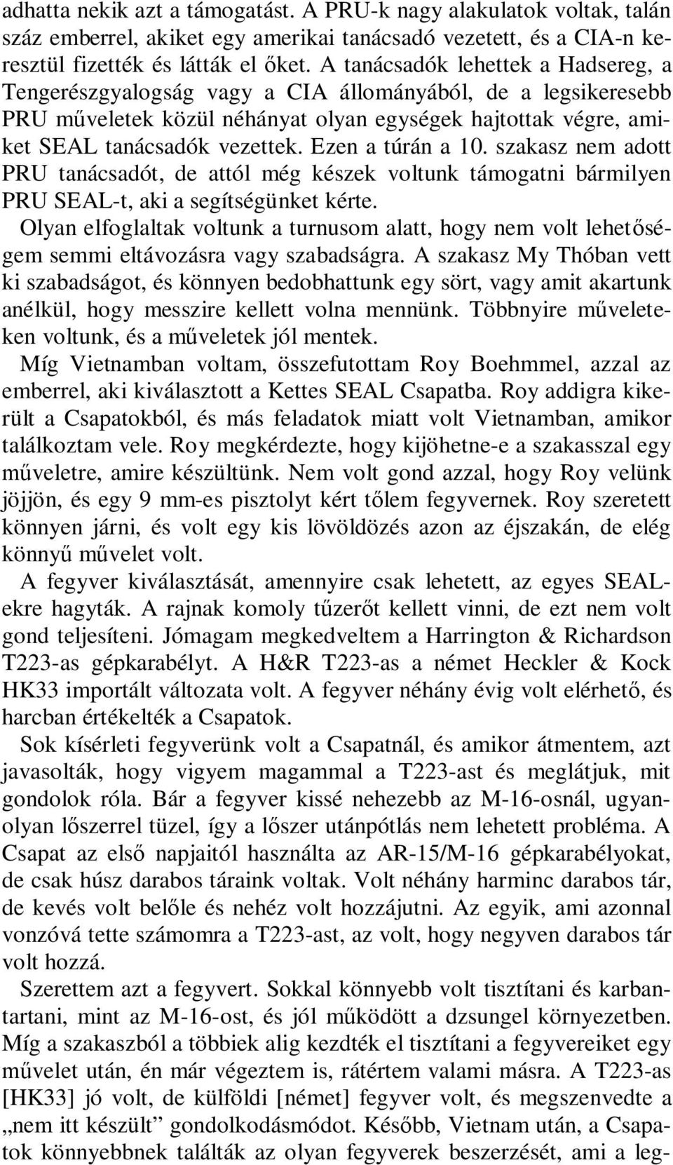 Ezen a túrán a 10. szakasz nem adott PRU tanácsadót, de attól még készek voltunk támogatni bármilyen PRU SEAL-t, aki a segítségünket kérte.