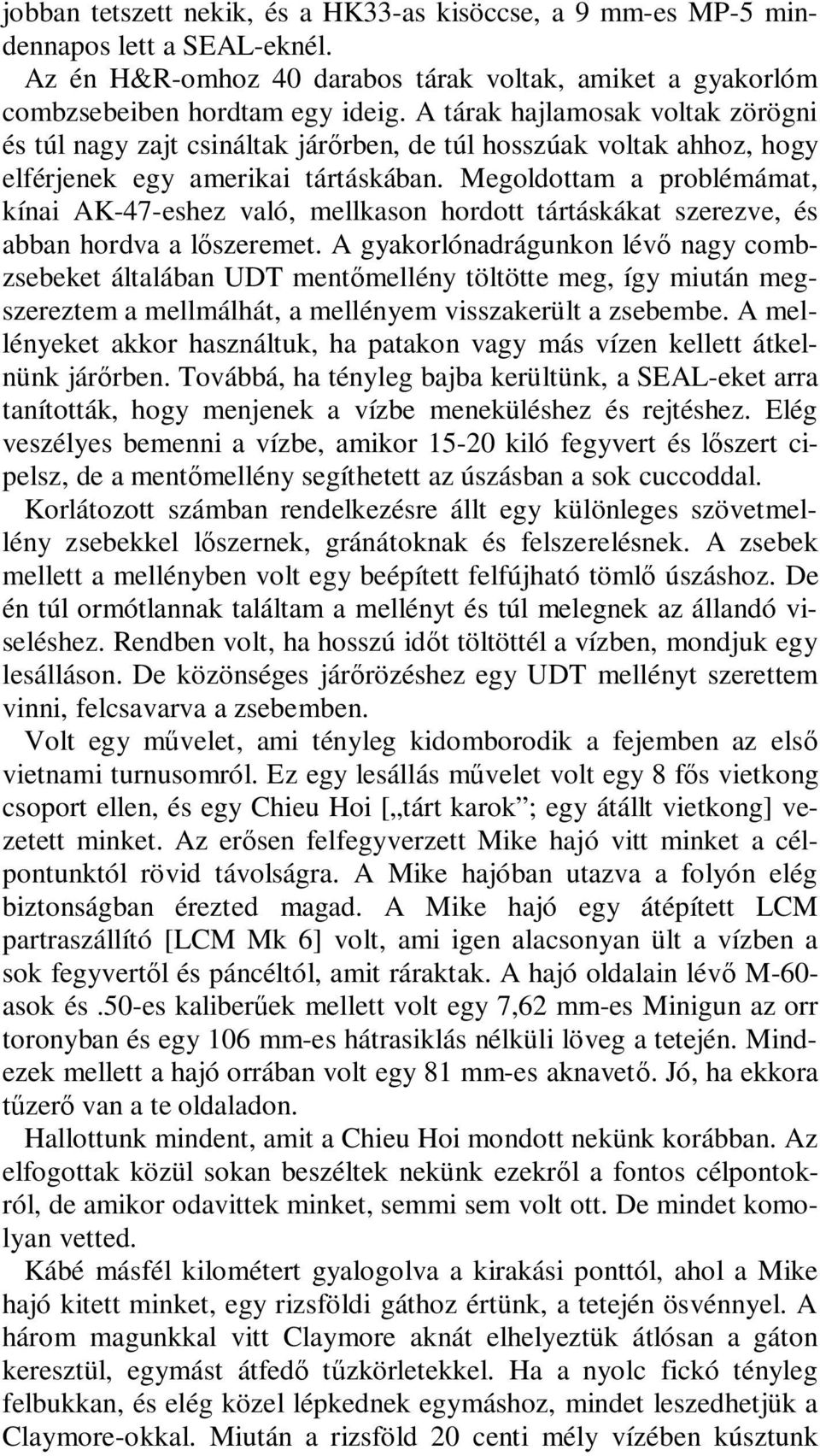 Megoldottam a problémámat, kínai AK-47-eshez való, mellkason hordott tártáskákat szerezve, és abban hordva a lőszeremet.