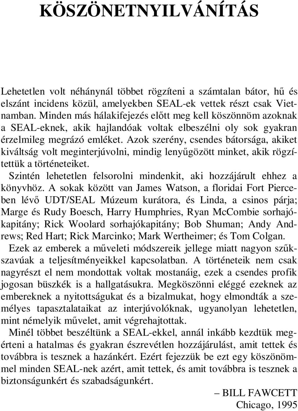 Azok szerény, csendes bátorsága, akiket kiváltság volt meginterjúvolni, mindig lenyűgözött minket, akik rögzítettük a történeteiket.