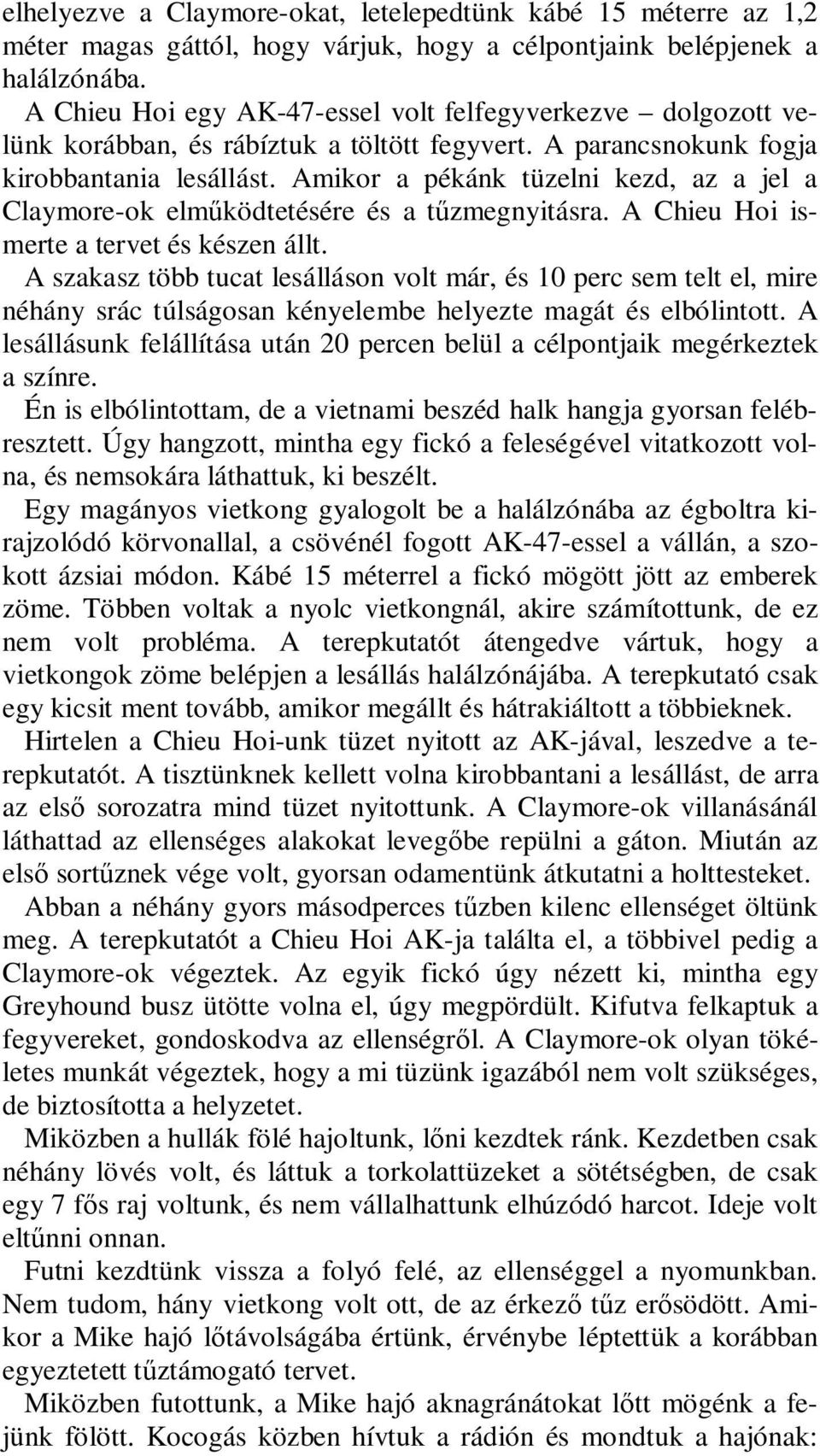 Amikor a pékánk tüzelni kezd, az a jel a Claymore-ok elműködtetésére és a tűzmegnyitásra. A Chieu Hoi ismerte a tervet és készen állt.