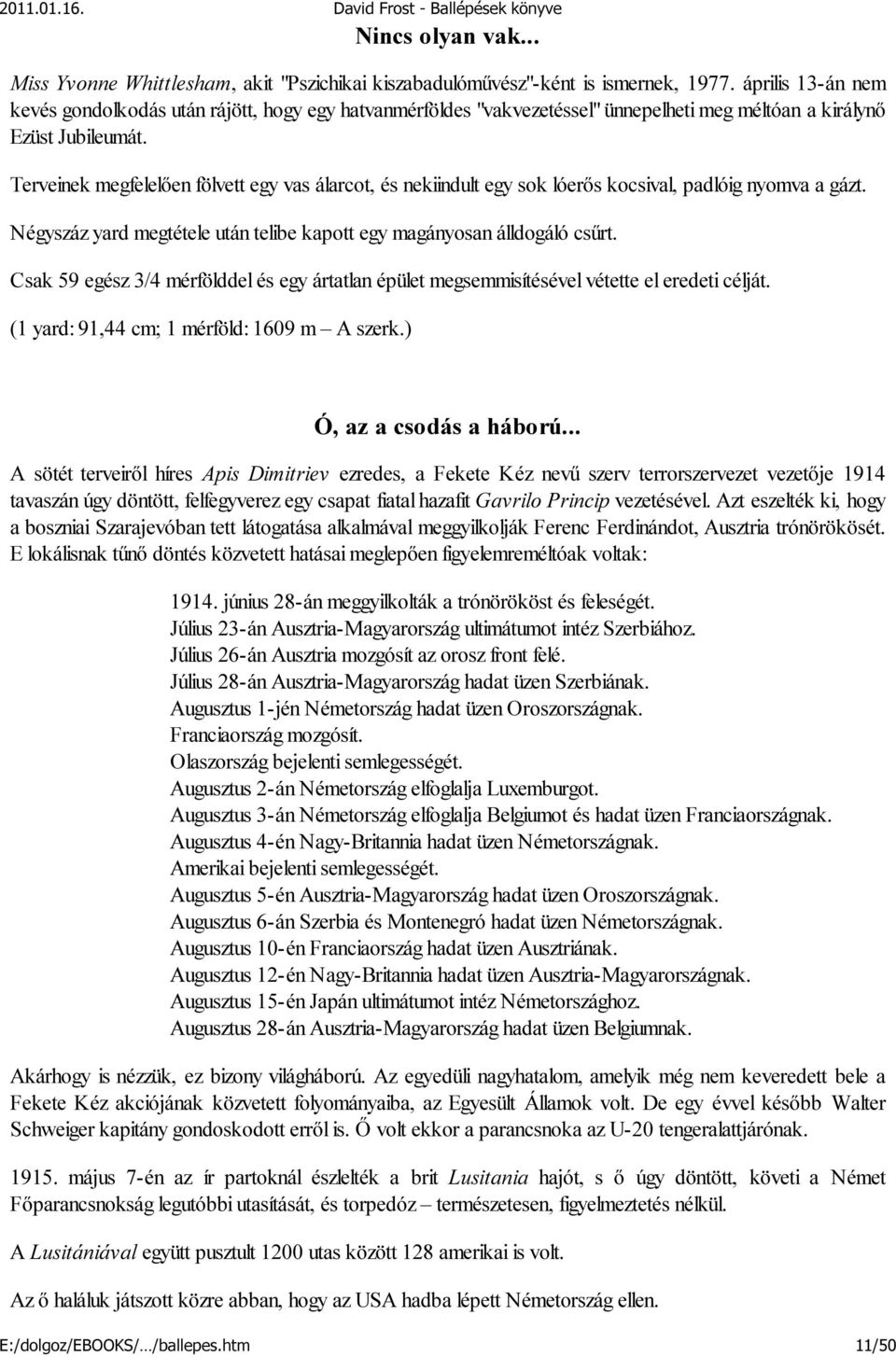 Terveinek megfelelően fölvett egy vas álarcot, és nekiindult egy sok lóerős kocsival, padlóig nyomva a gázt. Négyszáz yard megtétele után telibe kapott egy magányosan álldogáló csűrt.