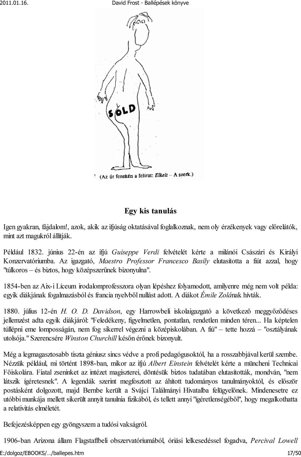 Az igazgató, Maestro Professor Francesco Basily elutasította a fiút azzal, hogy "túlkoros és biztos, hogy középszerűnek bizonyulna".