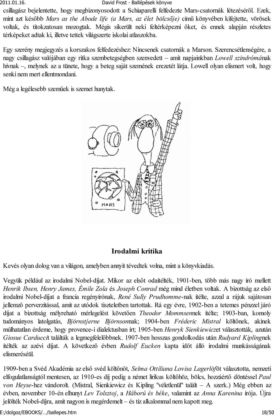 Mégis sikerült neki feltérképezni őket, és ennek alapján részletes térképeket adtak ki, illetve tettek világszerte iskolai atlaszokba.