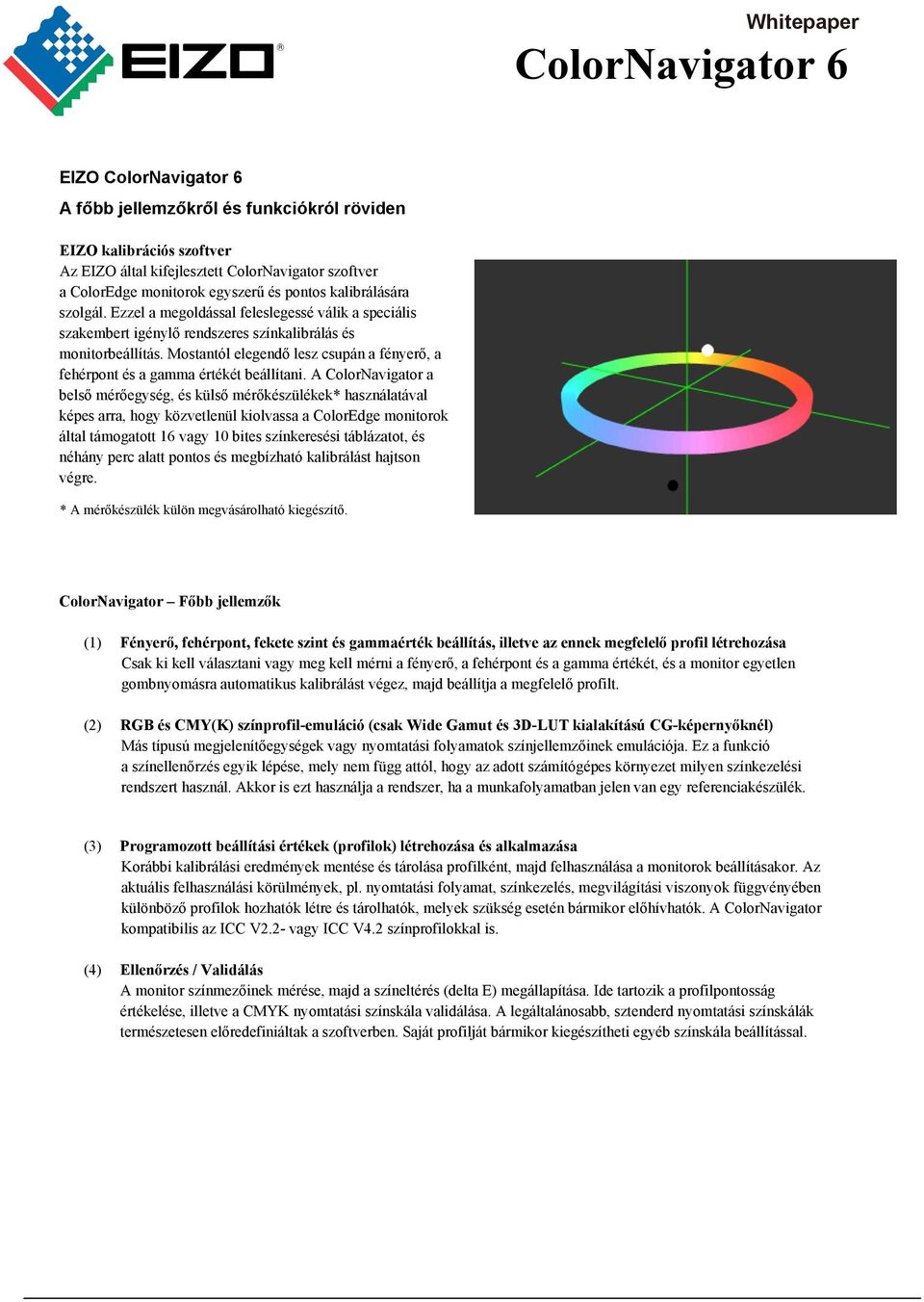 Mostantól elegendő lesz csupán a fényerő, a fehérpont és a gamma értékét beállítani.