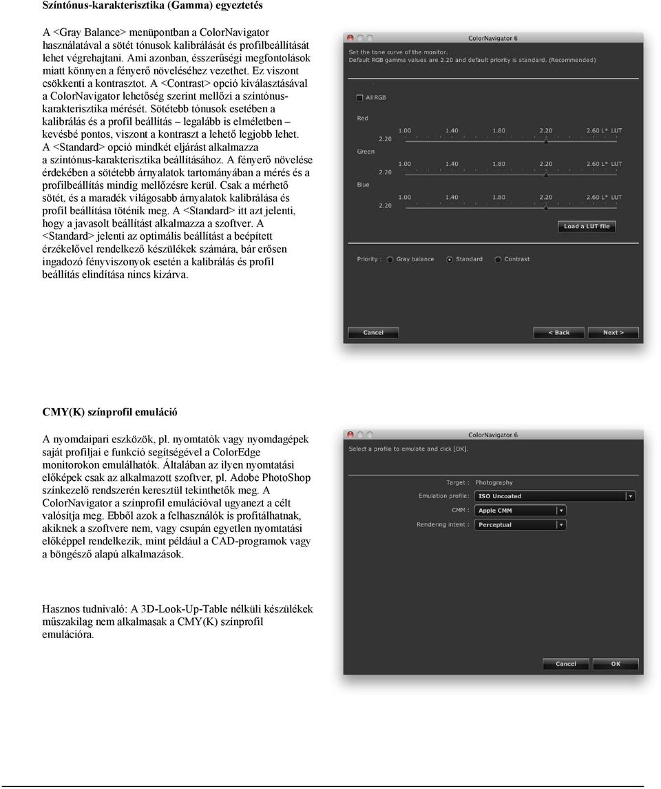 A <Contrast> opció kiválasztásával a ColorNavigator lehetőség szerint mellőzi a színtónuskarakterisztika mérését.