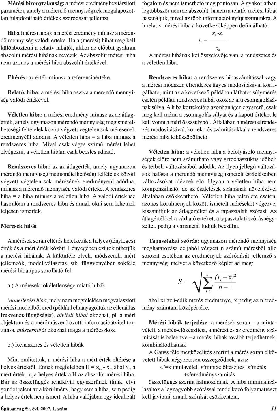 Az abszolút mérési hiba nem azonos a mérési hiba abszolút értékével. Eltérés: az érték mínusz a referenciaértéke. Relatív hiba: a mérési hiba osztva a mérendő mennyiség valódi értékével.