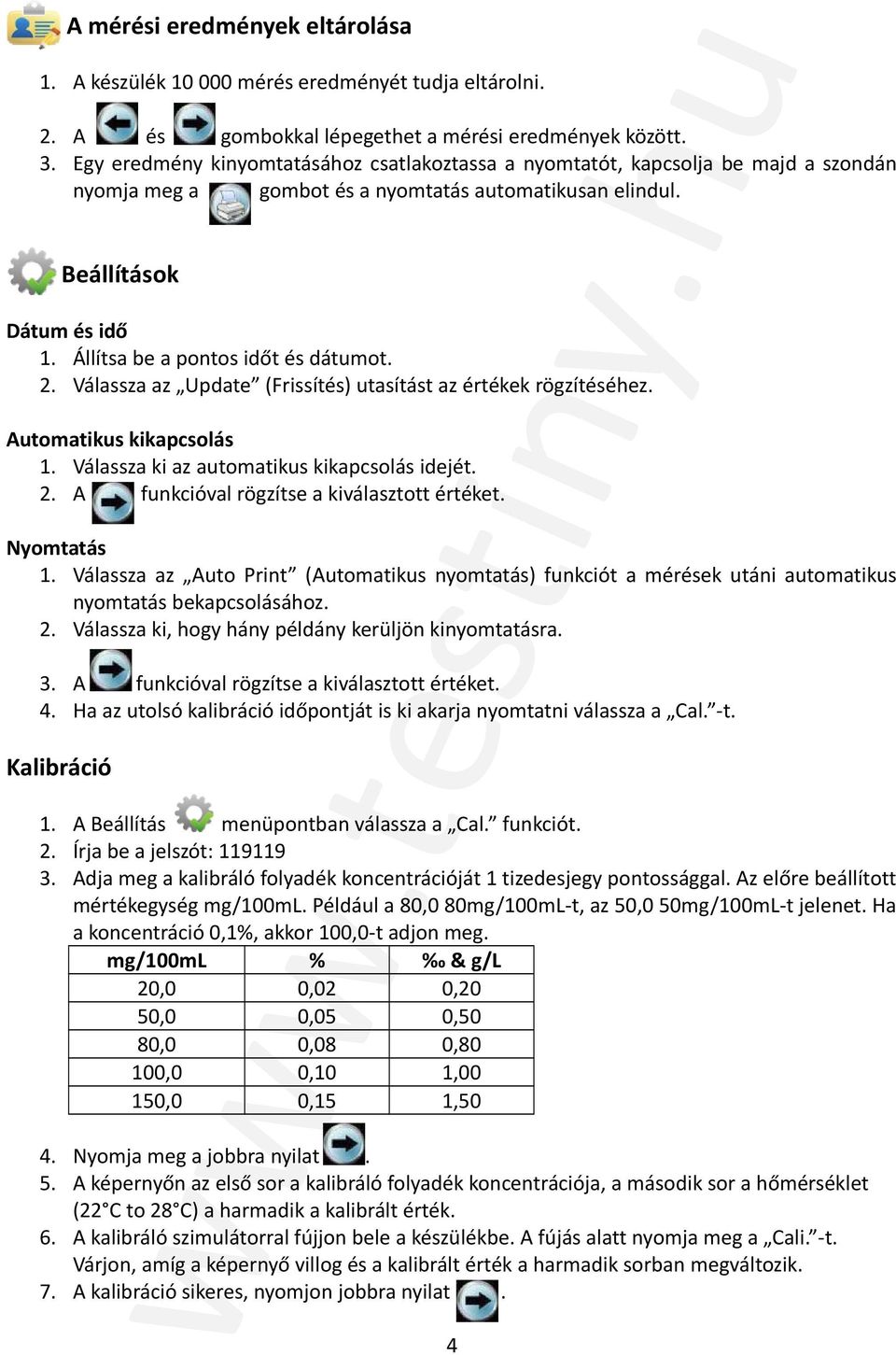 Állítsa be a pontos időt és dátumot. 2. Válassza az Update (Frissítés) utasítást az értékek rögzítéséhez. Automatikus kikapcsolás 1. Válassza ki az automatikus kikapcsolás idejét. 2. A funkcióval rögzítse a kiválasztott értéket.