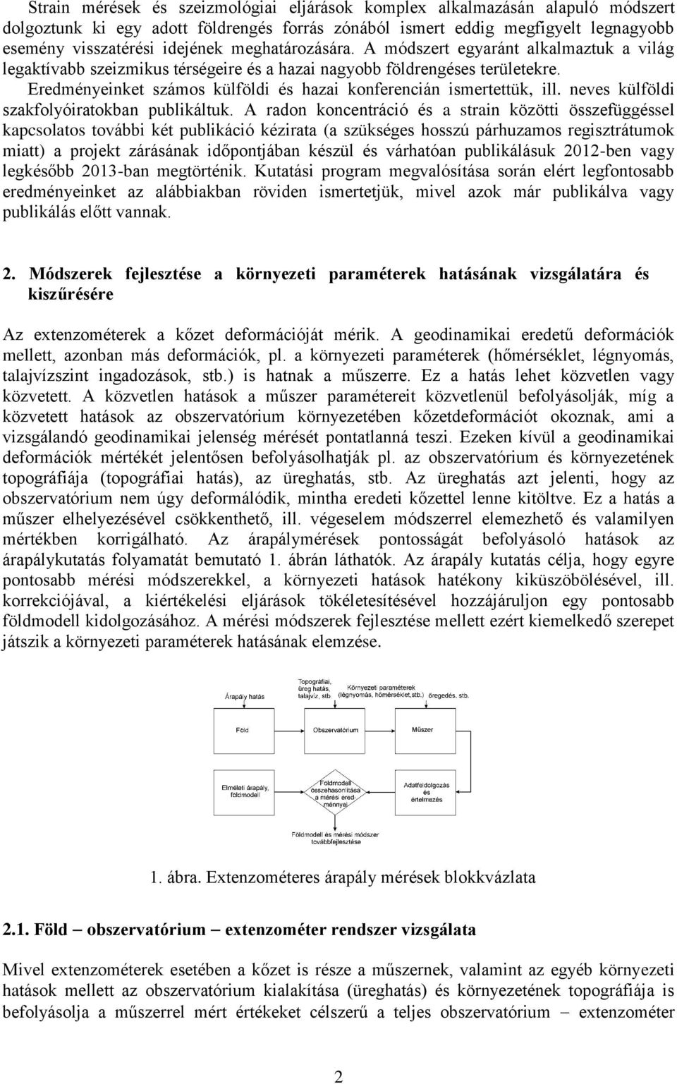 Eredményeinket számos külföldi és hazai konferencián ismertettük, ill. neves külföldi szakfolyóiratokban publikáltuk.