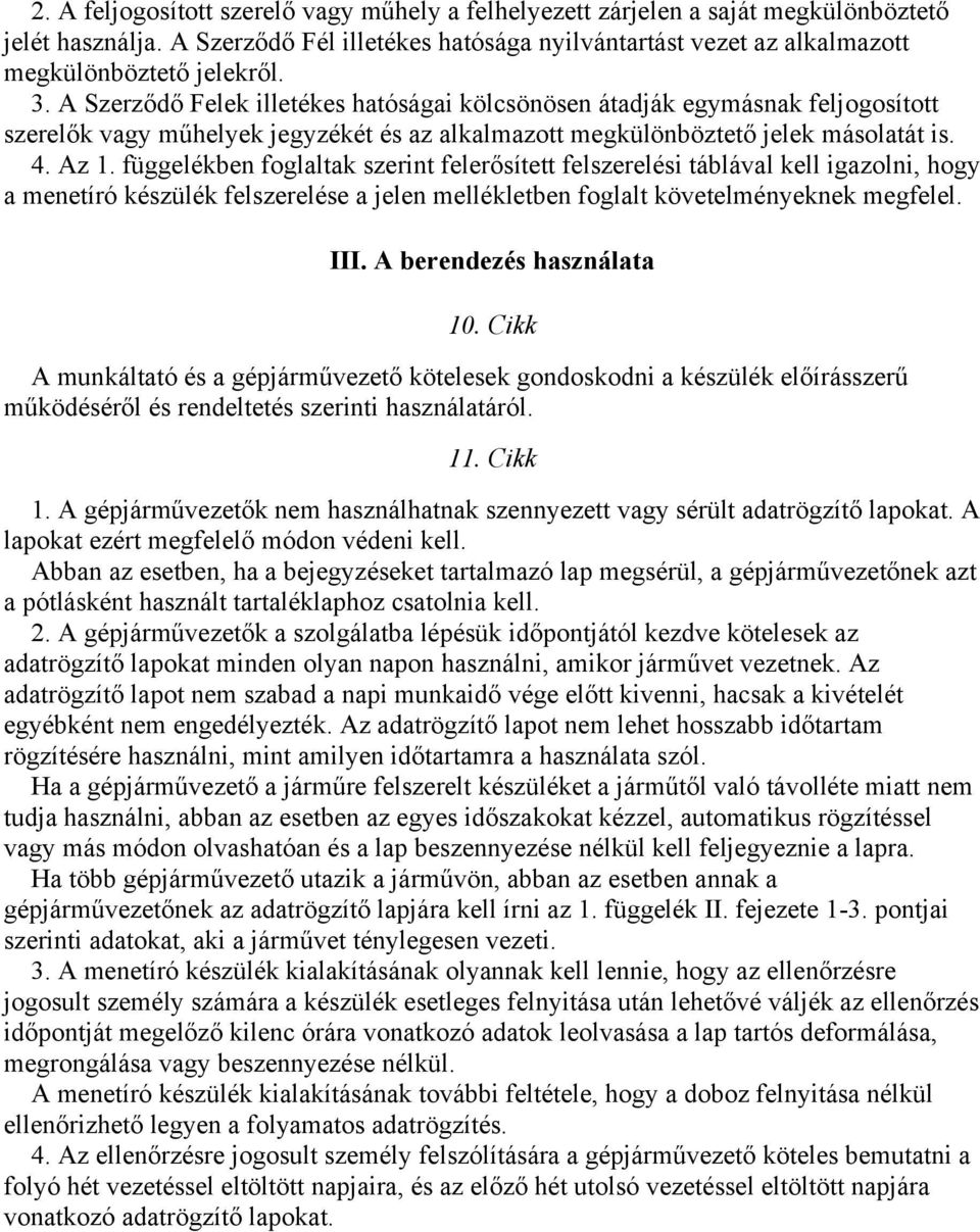 függelékben foglaltak szerint felerősített felszerelési táblával kell igazolni, hogy a menetíró készülék felszerelése a jelen mellékletben foglalt követelményeknek megfelel. III.