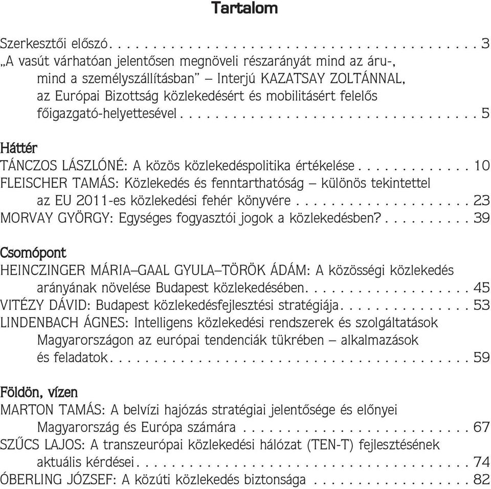 és mobilitásért felelõs fõigazgató-helyettesével.................................. 5 Háttér TÁNCZOS LÁSZLÓNÉ: A közös közlekedéspolitika értékelése.