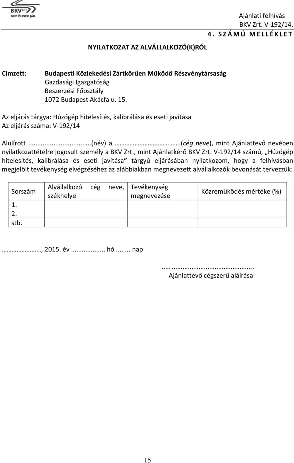 (cég neve), mint Ajánlattevő nevében nyilatkozattételre jogosult személy a BKV Zrt., mint Ajánlatkérő BKV Zrt.