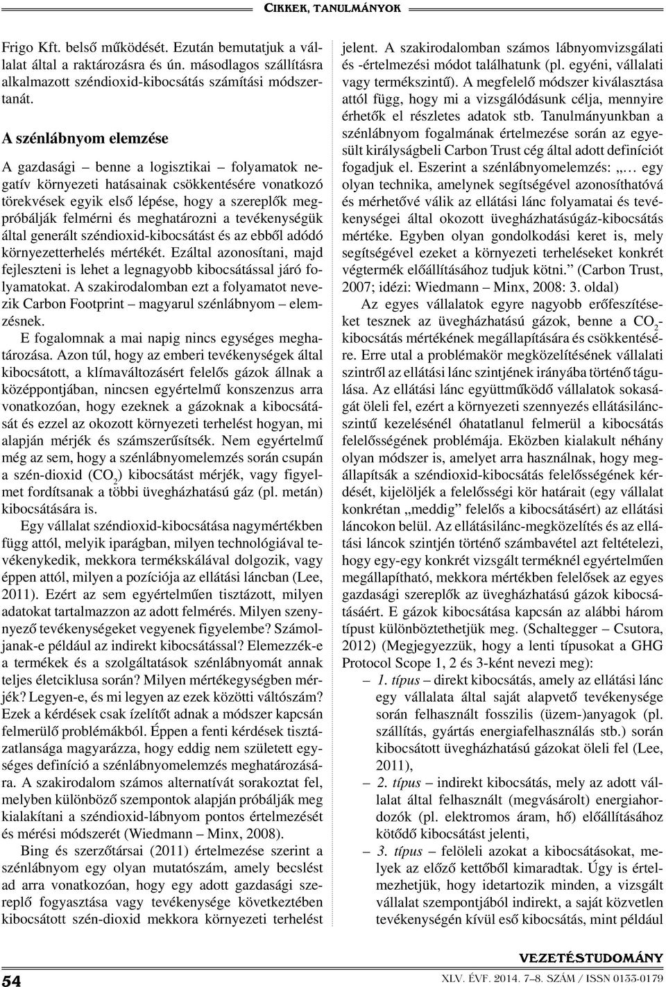 meghatározni a tevékenységük által generált széndioxidkibocsátást és az ebből adódó környezetterhelés mértékét.