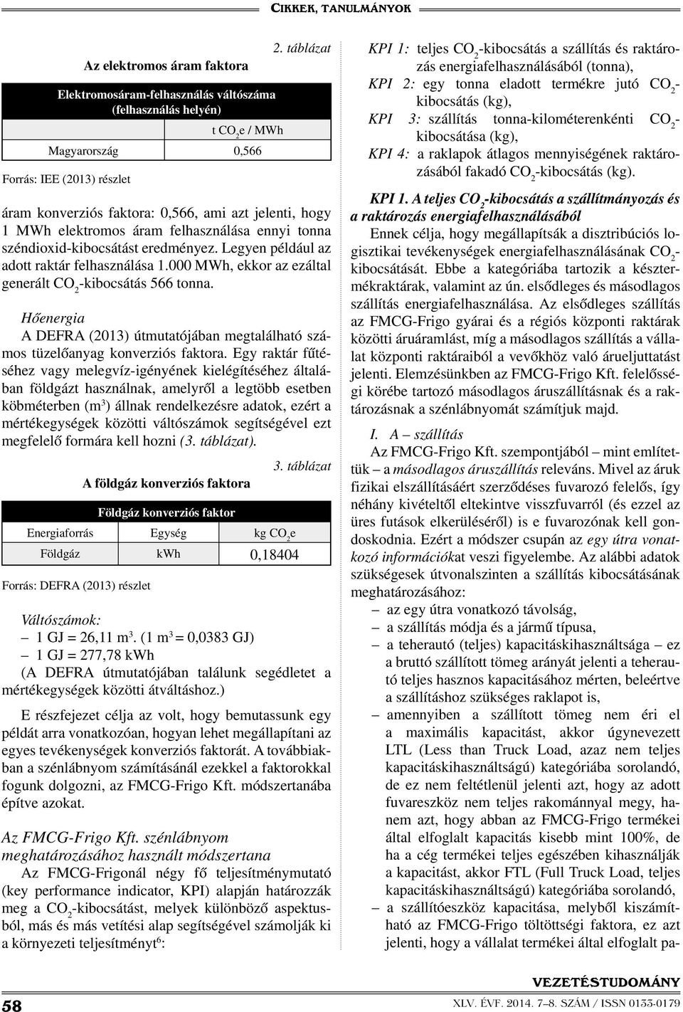 Hőenergia A DEFRA (2013) útmutatójában megtalálható számos tüzelőanyag konverziós faktora.