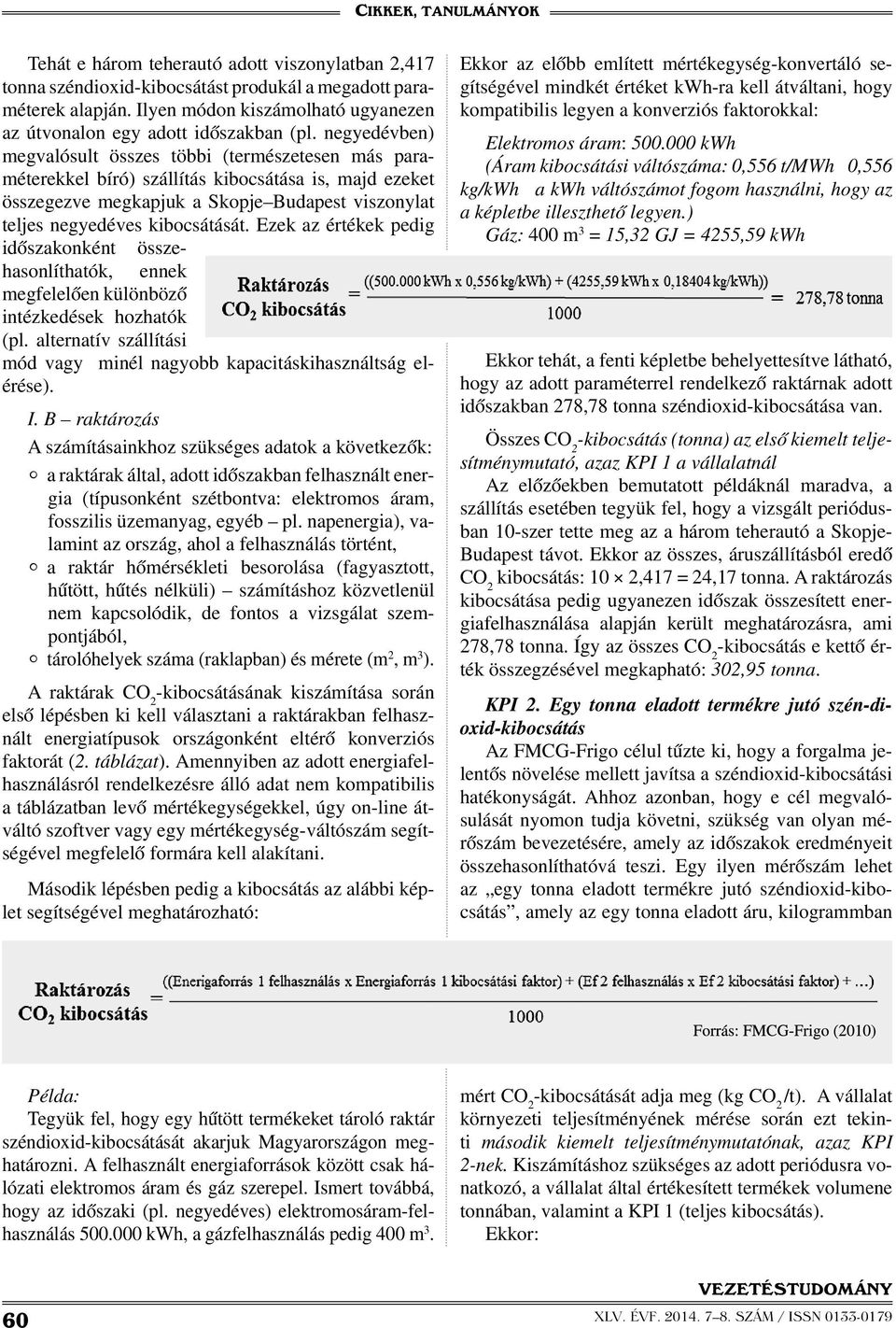 Ezek az értékek pedig időszakonként összehasonlíthatók, ennek megfelelően különböző intézkedések hozhatók (pl. alternatív szállítási mód vagy minél nagyobb kapacitáskihasználtság elérése). I.