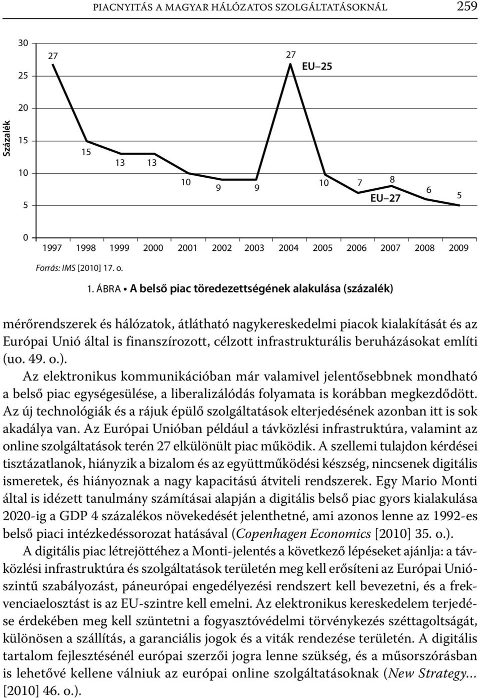 infrastrukturális beruházásokat említi (uo. 9. o.).