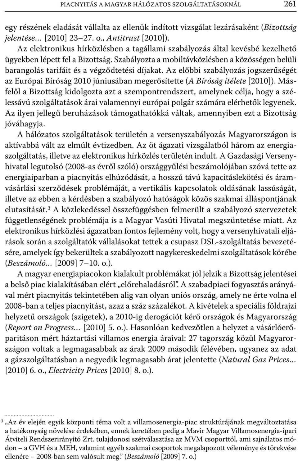 Szabályozta a mobiltávközlésben a közösségen belüli barangolás tarifáit és a végződtetési díjakat.