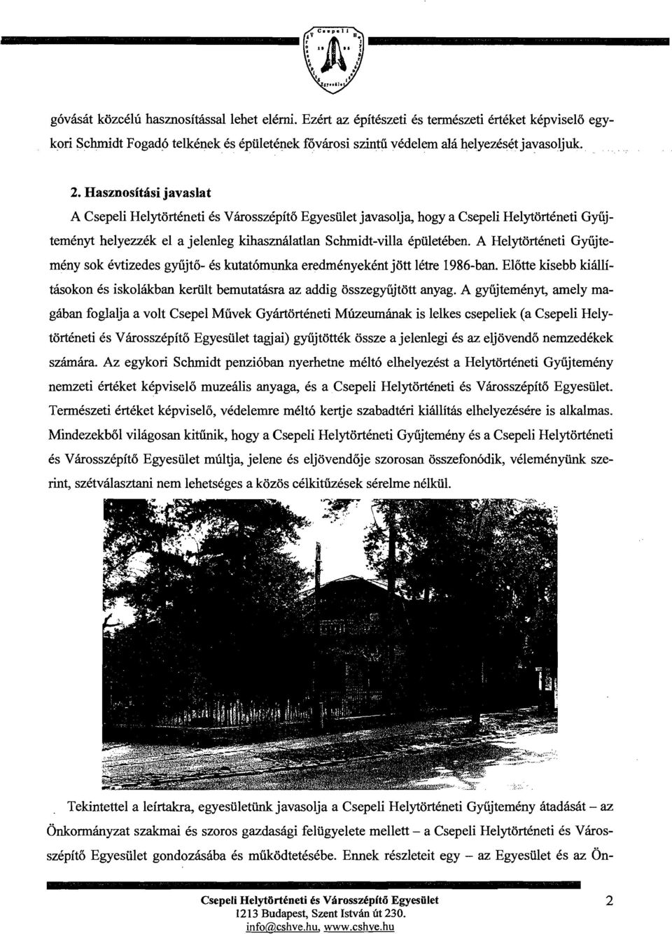 A Helytorteneti Gyiijtemeny sok evtizedes gyiijto- es kutat6munka eredmenyekentjott letre 1986-ban. Elotte kisebb kiallitasokon es iskolakban keriilt bemutatasra az addig osszegyiijtott anyag.