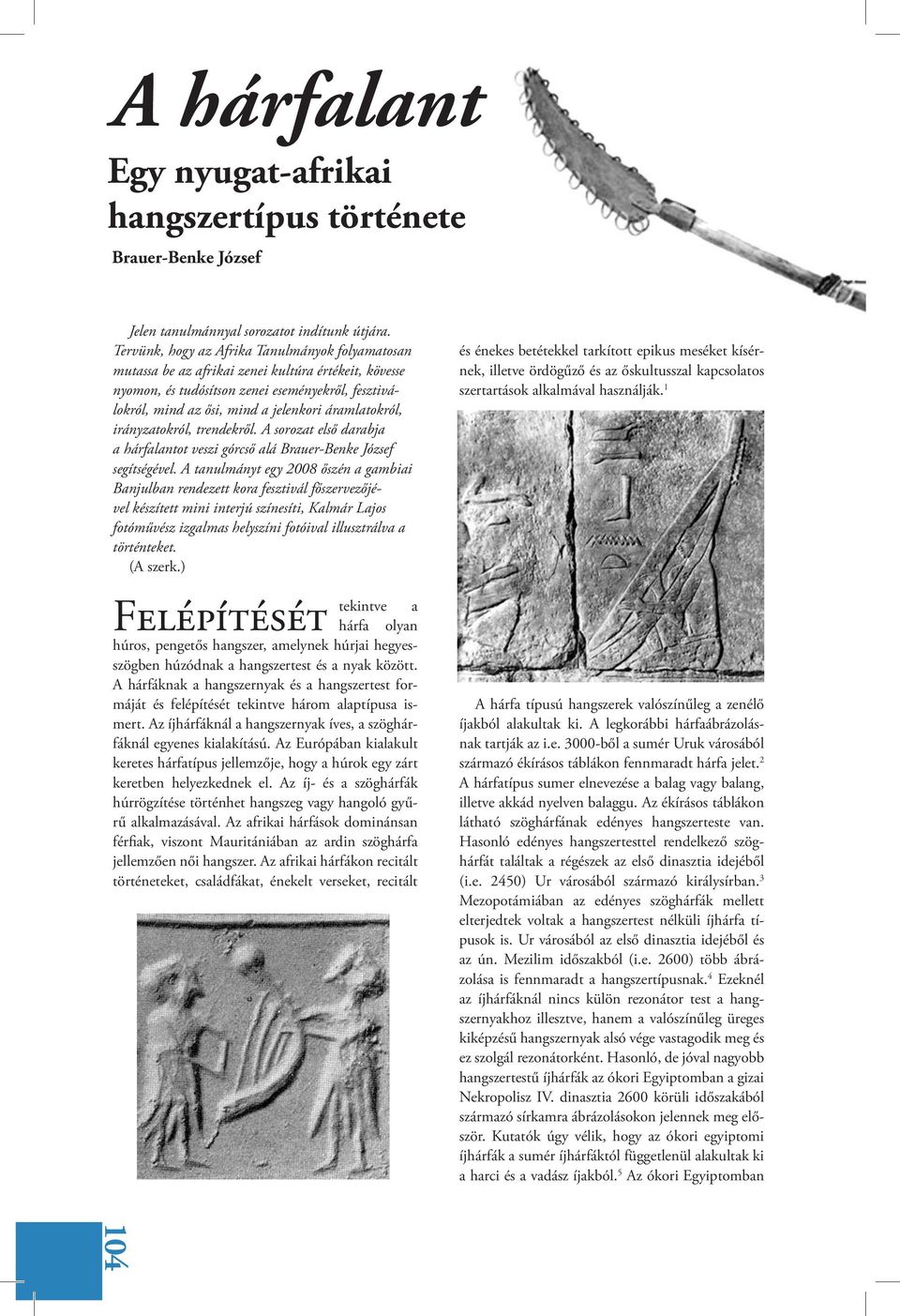 áramlatokról, irányzatokról, trendekről. A sorozat első darabja a hárfalantot veszi górcső alá Brauer-Benke József segítségével.