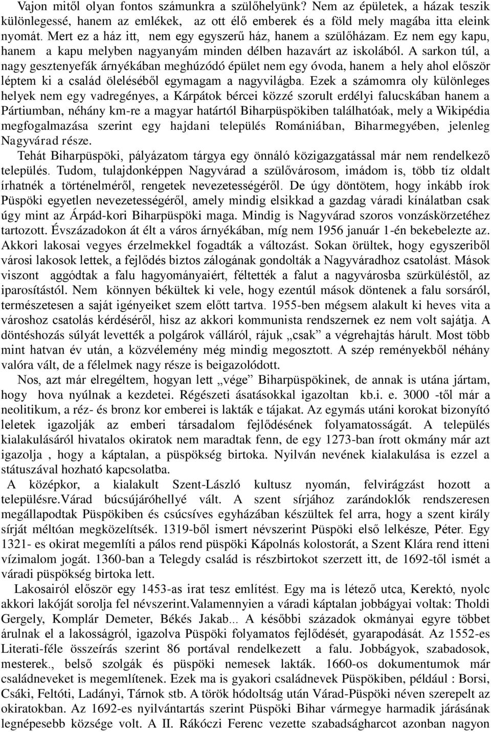 A sarkon túl, a nagy gesztenyefák árnyékában meghúzódó épület nem egy óvoda, hanem a hely ahol először léptem ki a család öleléséből egymagam a nagyvilágba.