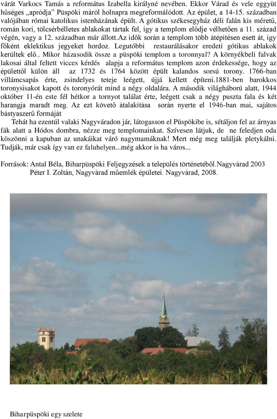 század végén, vagy a 12. században már állott.az idők során a templom több átépítésen esett át, így főként eklektikus jegyeket hordoz. Legutóbbi restaurálásakor eredeti gótikus ablakok kerültek elő.