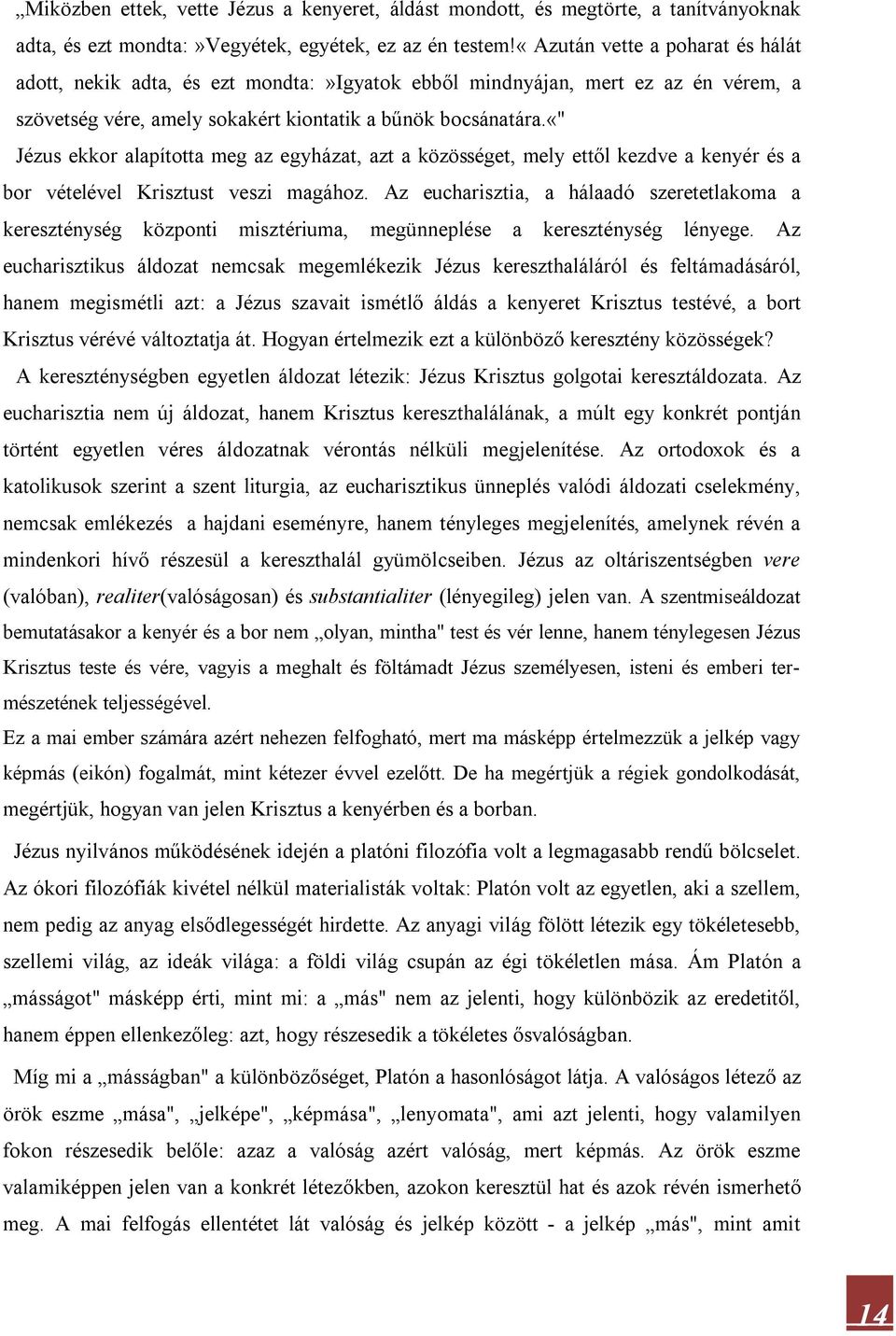 «" Jézus ekkor alapította meg az egyházat, azt a közösséget, mely ettől kezdve a kenyér és a bor vételével Krisztust veszi magához.