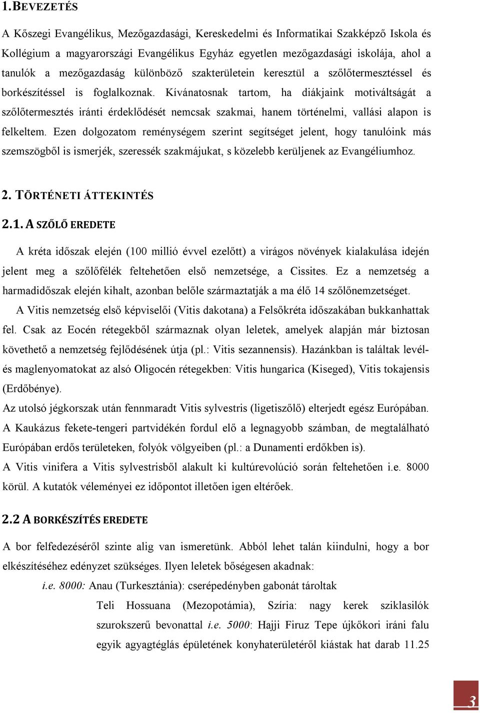 Kívánatosnak tartom, ha diákjaink motiváltságát a szőlőtermesztés iránti érdeklődését nemcsak szakmai, hanem történelmi, vallási alapon is felkeltem.