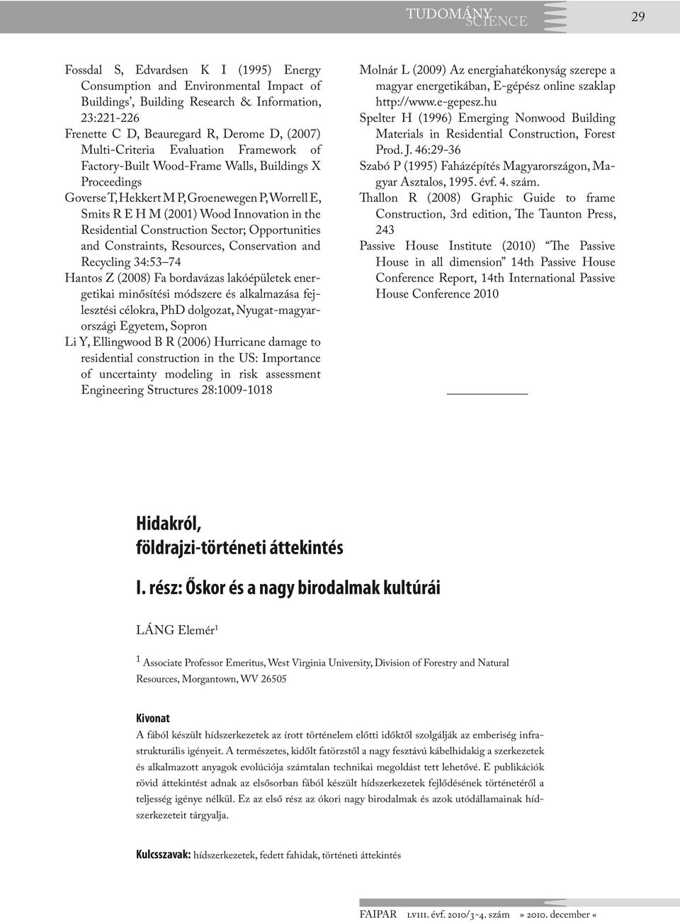 Residential Construction Sector; Opportunities and Constraints, Resources, Conservation and Recycling 34:53 74 Hantos Z (2008) Fa bordavázas lakóépületek energetikai minősítési módszere és