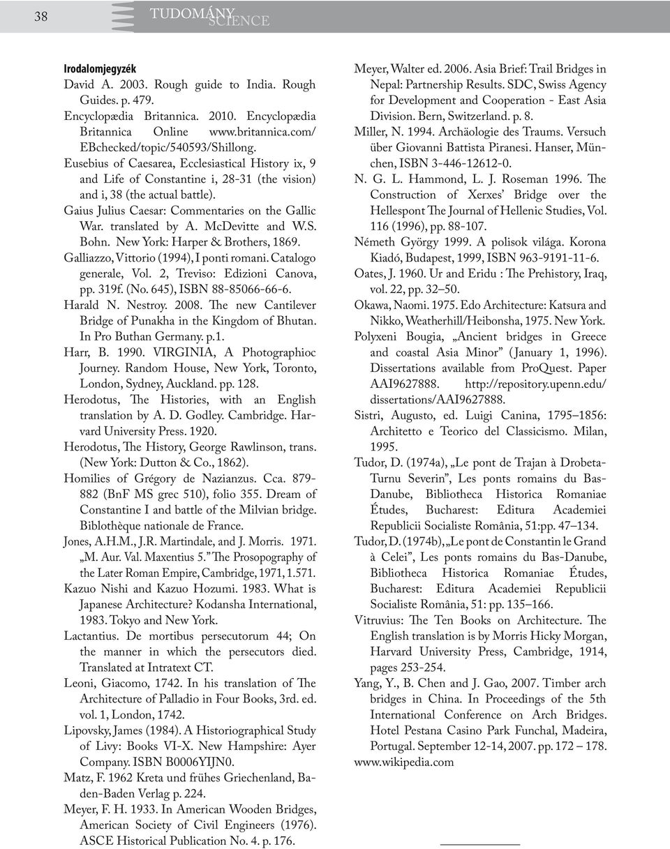 Gaius Julius Caesar: Commentaries on the Gallic War. translated by A. McDevitte and W.S. Bohn. New York: Harper & Brothers, 1869. Galliazzo, Vittorio (1994), I ponti romani. Catalogo generale, Vol.