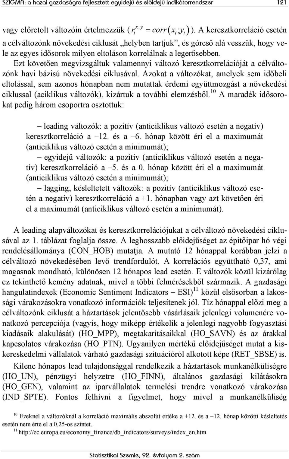 Ezt követően megvizsgáltuk valamennyi változó keresztkorrelációját a célváltozónk havi bázisú növekedési ciklusával.