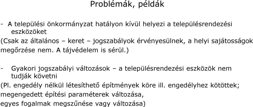 ) - Gyakori jogszabályi változások a településrendezési eszközök nem tudják követni (Pl.