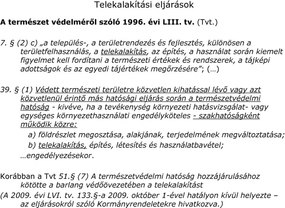 rendszerek, a tájképi adottságok és az egyedi tájértékek megőrzésére ; ( ) 39.