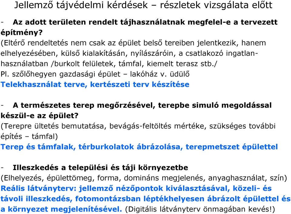 stb./ Pl. szőlőhegyen gazdasági épület lakóház v. üdülő Telekhasználat terve, kertészeti terv készítése - A természetes terep megőrzésével, terepbe simuló megoldással készül-e az épület?