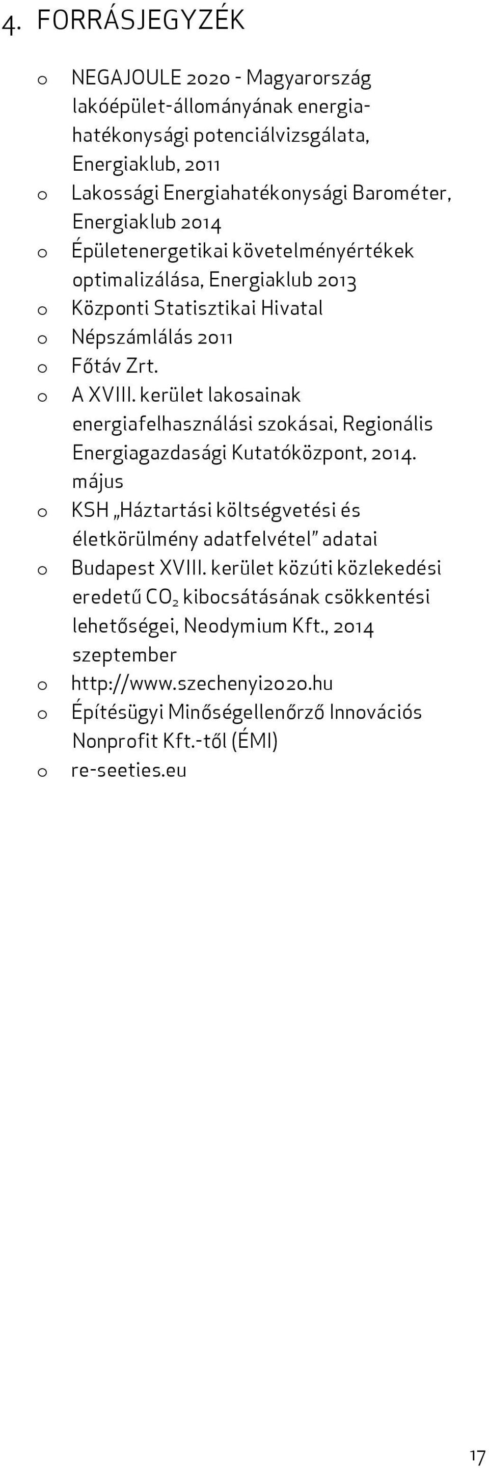 kerület lakosainak energiafelhasználási szokásai, Regionális Energiagazdasági Kutatóközpont, 2014. május o KSH Háztartási költségvetési és életkörülmény adatfelvétel adatai o Budapest XVIII.