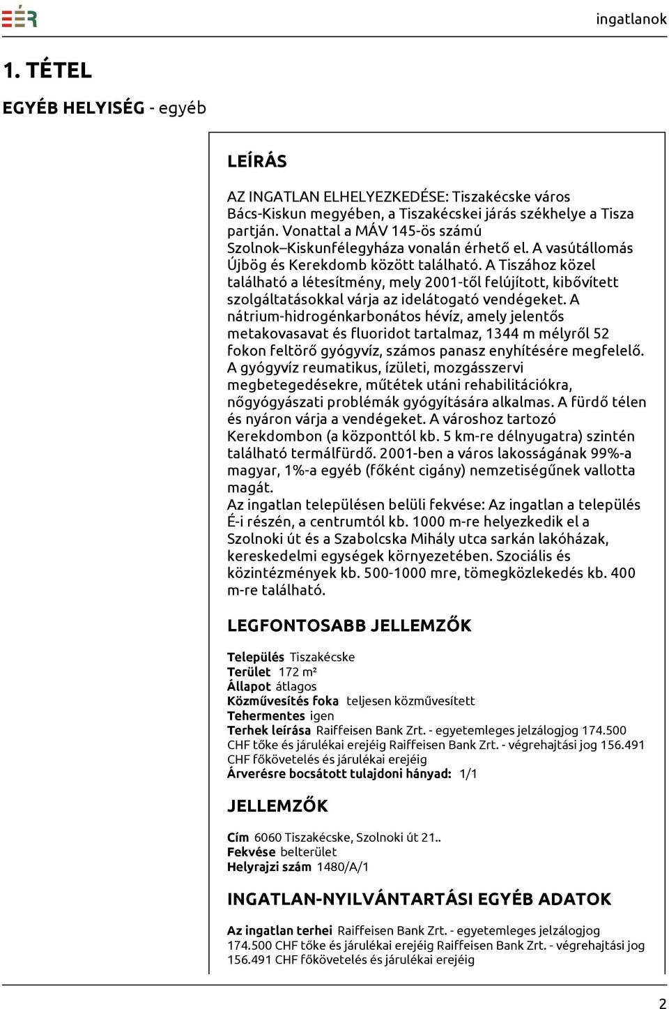 A Tiszához közel található a létesítmény, mely 2001-től felújított, kibővített szolgáltatásokkal várja az idelátogató vendégeket.