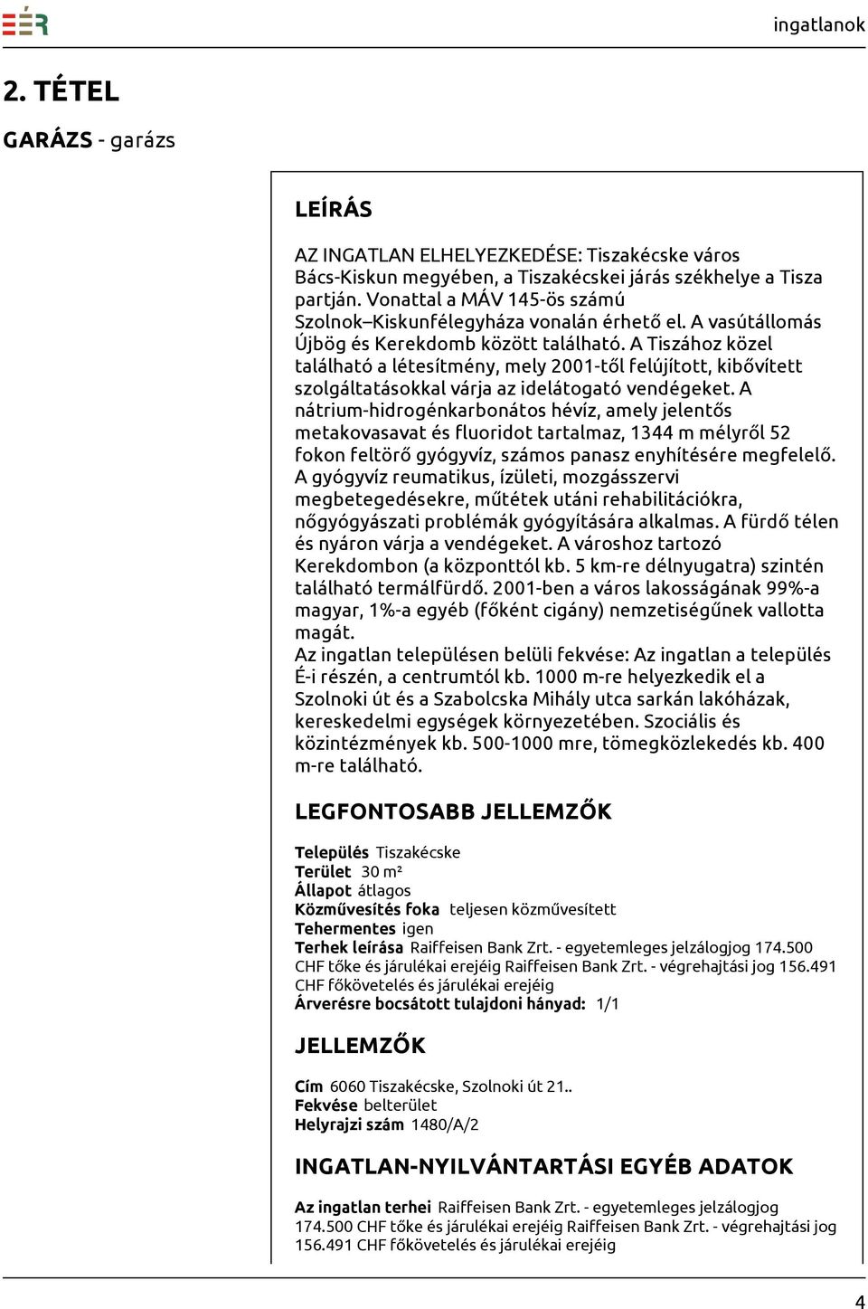 A Tiszához közel található a létesítmény, mely 2001-től felújított, kibővített szolgáltatásokkal várja az idelátogató vendégeket.