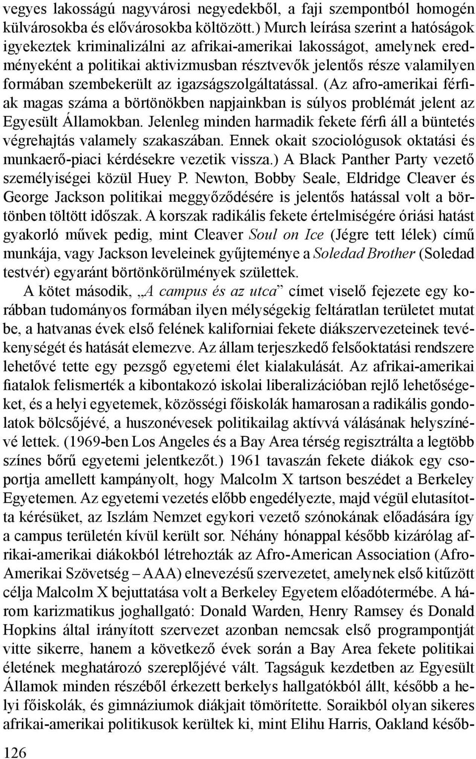 szembekerült az igazságszolgáltatással. (Az afro-amerikai férfiak magas száma a börtönökben napjainkban is súlyos problémát jelent az Egyesült Államokban.