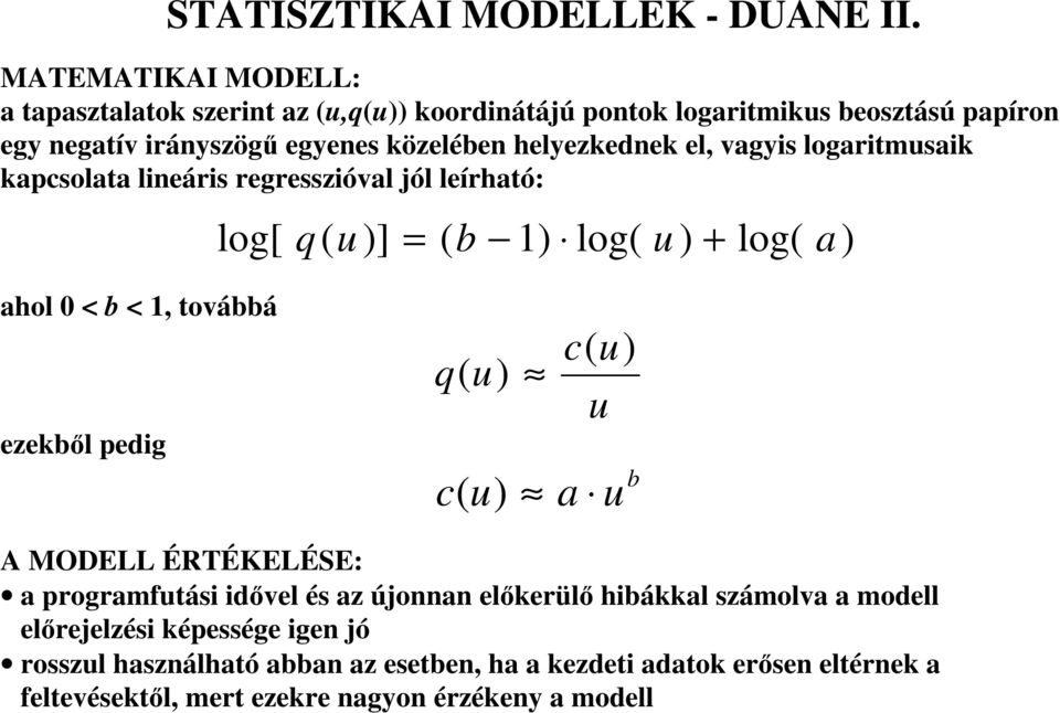 helyezkednek el, vagyis logaritmusaik kapcsolata lineáris regresszióval jól leírható: log[ q ( u )] = ( b 1) log( u ) + log( a) ahol 0 < b < 1, továbbá