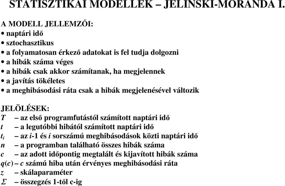 megjelennek a javítás tökéletes a meghibásodási ráta csak a hibák megjelenésével változik JELÖLÉSEK: T az elsı programfutástól számított naptári idı t a